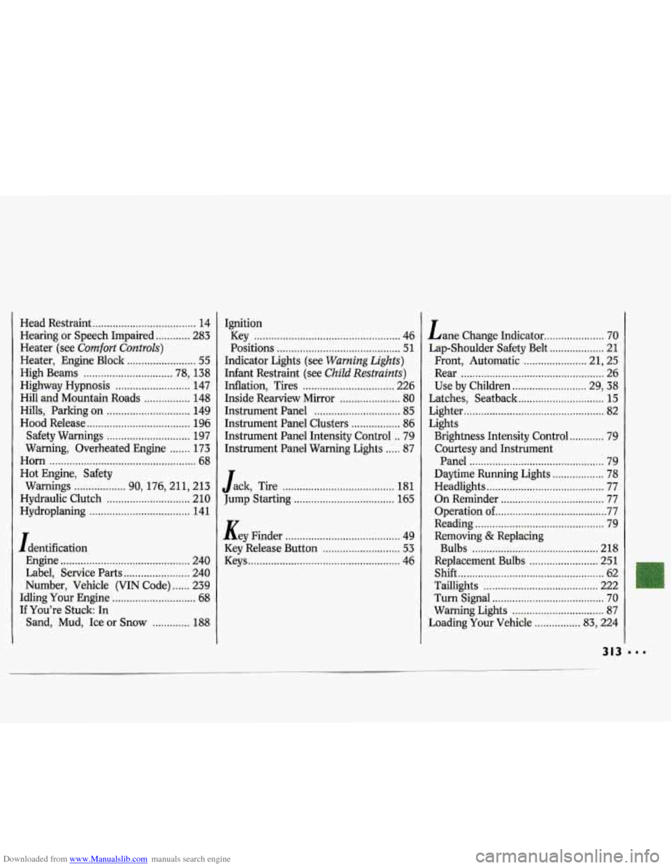 CHEVROLET LUMINA 1993 1.G Owners Manual Downloaded from www.Manualslib.com manuals search engine Head  Restraint .................................... 14 
Hearing  or Speech  Impaired 
............ 283 
Heater (see 
Comfort Controls) 
Heater