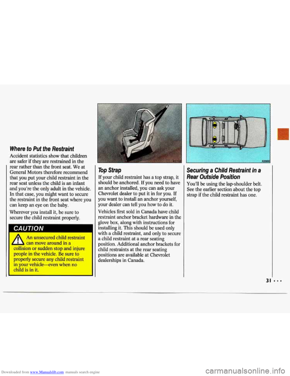 CHEVROLET LUMINA 1993 1.G Owners Manual Downloaded from www.Manualslib.com manuals search engine Where to Put the Restraint 
Accident  statistics show that children 
are  safer 
if they  are restrained in  the 
rear  rather  than  the  fron