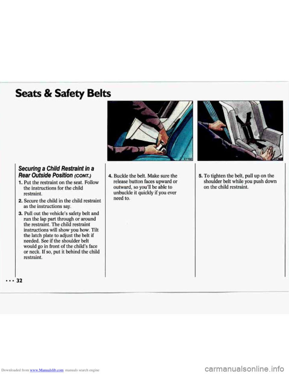 CHEVROLET LUMINA 1993 1.G Owners Manual Downloaded from www.Manualslib.com manuals search engine Seats & Safety  Belts 
Securing a  Child  Restraint  in a 
Rear  Outside 
Position (CONT.) 
1. Put  the restraint  on  the seat. Follow 
the  i