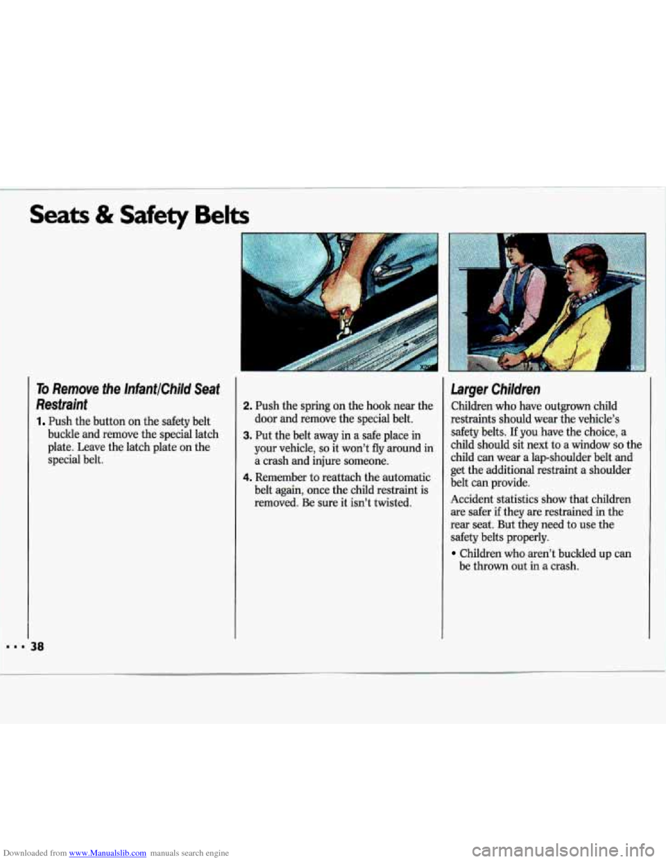 CHEVROLET LUMINA 1993 1.G Owners Manual Downloaded from www.Manualslib.com manuals search engine I 
Seats & Safety Belts 
To Remove the InfantlChild  Seat 
Restraint 
1 Push the  button on the safety belt 
buckle  and remove  the special  l