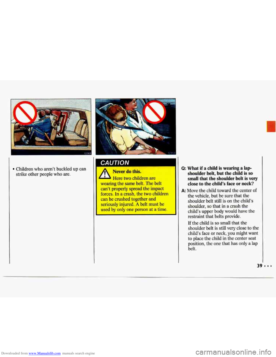 CHEVROLET LUMINA 1993 1.G Service Manual Downloaded from www.Manualslib.com manuals search engine Children who arent  buckled up can 
strike other people  who  are. Never  do  this. 
Here two  children  are I - wearing the same  belt.  The 