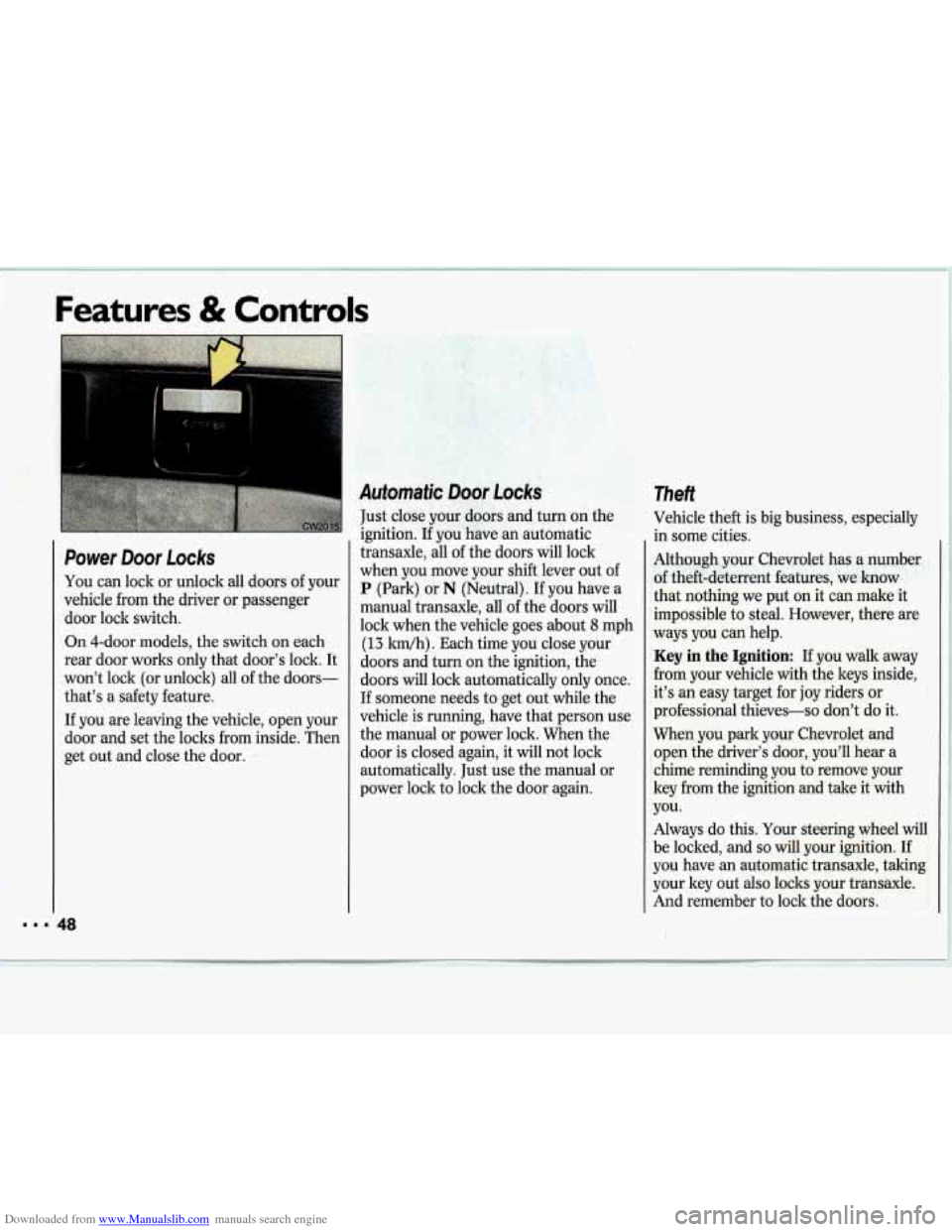 CHEVROLET LUMINA 1993 1.G Service Manual Downloaded from www.Manualslib.com manuals search engine Features & Controls 
Power Door Locks 
You can  lock  or  unlock  all  doors  of your 
vehicle  from  the driver  or  passenger 
door  lock  sw