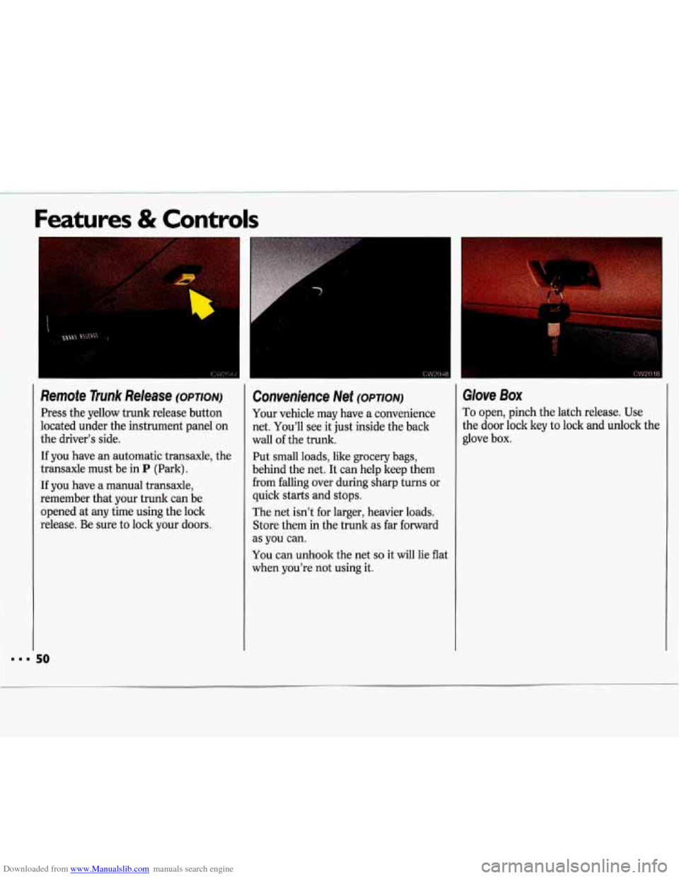 CHEVROLET LUMINA 1993 1.G Owners Manual Downloaded from www.Manualslib.com manuals search engine Features & Controls 
I 50 
Remote  Trunk  Release (OPTION) 
Press the yellow  trunk release  button 
located  under  the instrument  panel  on 