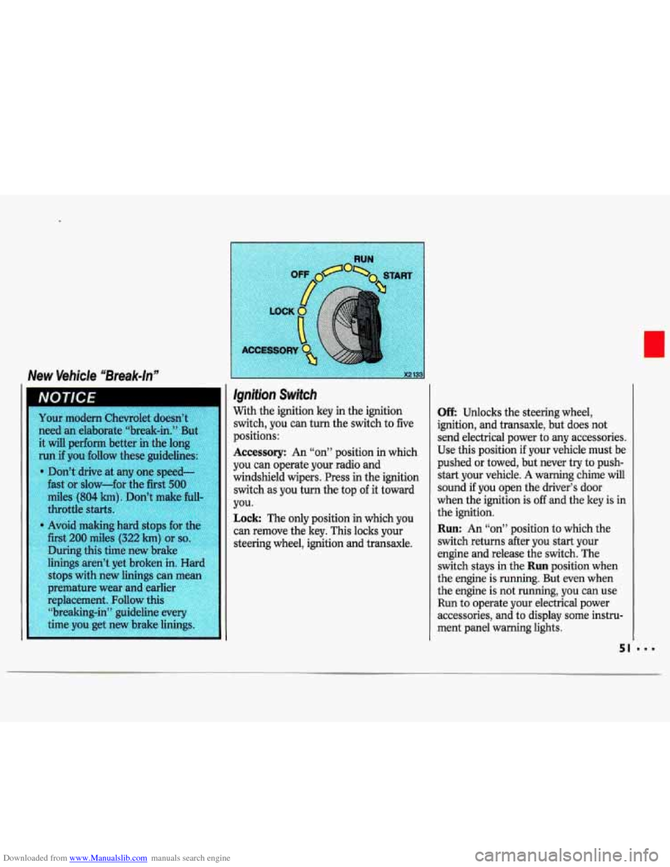 CHEVROLET LUMINA 1993 1.G Workshop Manual Downloaded from www.Manualslib.com manuals search engine New Vehicle “Break-ln” 
/gnition Switch 
With the ignition  key in  the  ignition 
switch,  you  can  turn  the switch to five 
positions: 