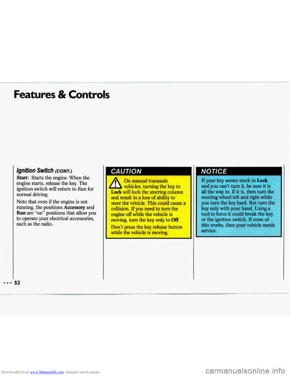 CHEVROLET LUMINA 1993 1.G Workshop Manual Downloaded from www.Manualslib.com manuals search engine Features & Controls 
lgnition Switch (CONT.) 
Start: Starts  the engine.  When  the 
engine  starts, release  the key.  The 
ignition  switch  