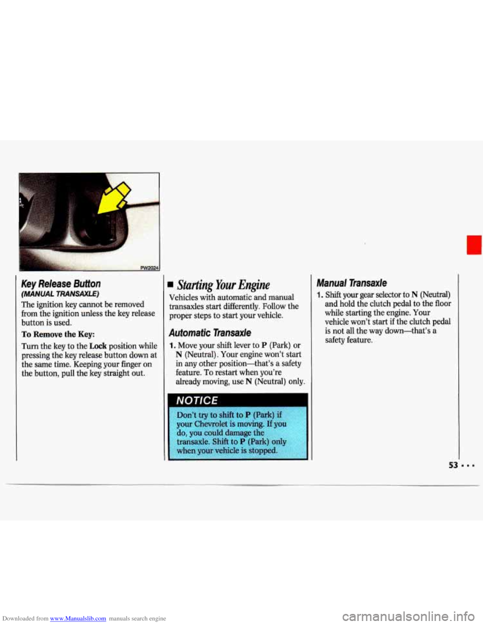 CHEVROLET LUMINA 1993 1.G Workshop Manual Downloaded from www.Manualslib.com manuals search engine Key Release Button 
(MANUAL TRANSAXLE) 
The  ignition  key cannot  be  removed 
from  the ignition  unless the key  release 
button  is used. 
