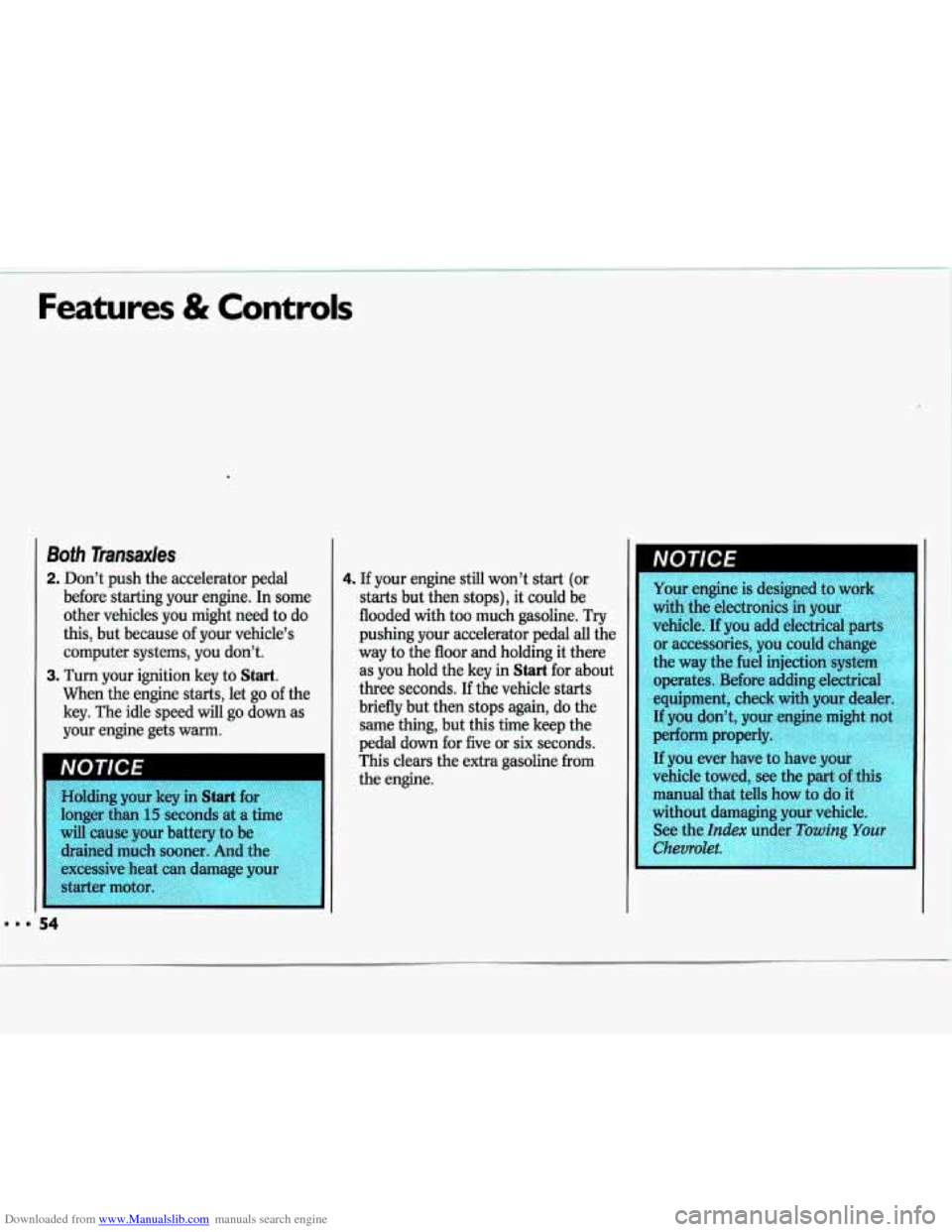 CHEVROLET LUMINA 1993 1.G Workshop Manual Downloaded from www.Manualslib.com manuals search engine Features & Controls
Both Transaxles
2. Don’t push the accelerator pedal
before starting your engine. In some
other vehicles you CHEVROLET LUMINA 1993 1.G Workshop Manual Downloaded from www.Manualslib.com manuals search engine Features & Controls
Both Transaxles
2. Don’t push the accelerator pedal
before starting your engine. In some
other vehicles you