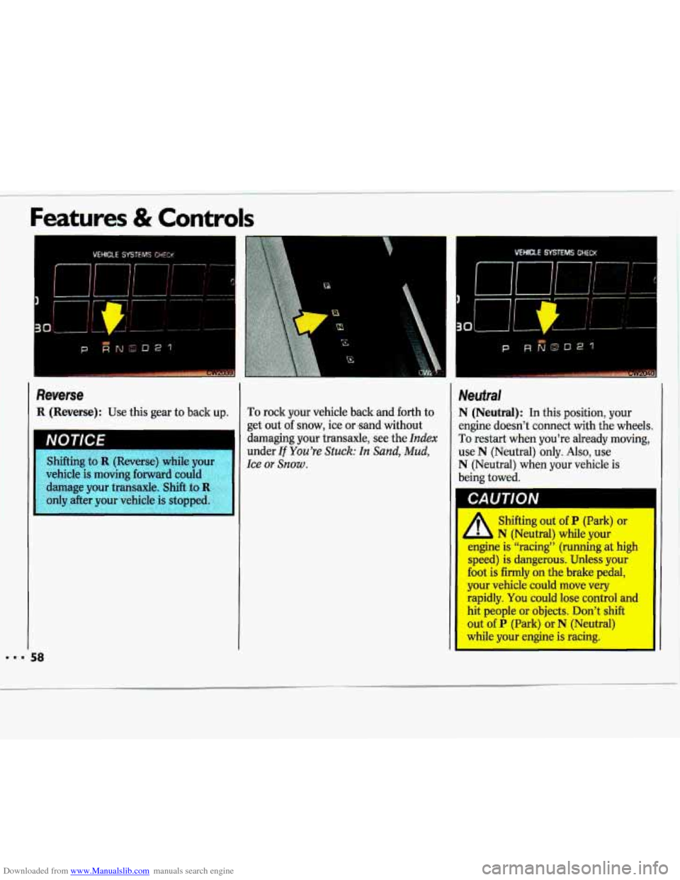 CHEVROLET LUMINA 1993 1.G Workshop Manual Downloaded from www.Manualslib.com manuals search engine Features & Controls
Reverse
R (Reverse): Use this gear to back up. To rock your vehicle back and forth to
get out of snow, ice o CHEVROLET LUMINA 1993 1.G Workshop Manual Downloaded from www.Manualslib.com manuals search engine Features & Controls
Reverse
R (Reverse): Use this gear to back up. To rock your vehicle back and forth to
get out of snow, ice o