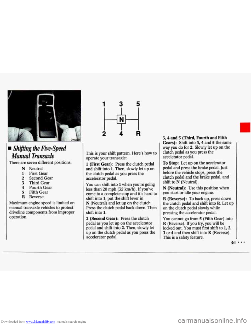 CHEVROLET LUMINA 1993 1.G Repair Manual Downloaded from www.Manualslib.com manuals search engine Shijting  the  Five-Speed 
Manzsal Tramaxle 
There are seven  different  positions: 
N Neutral 
1 First Gear 
2 Second  Gear 
3 Third  Gear 
4 