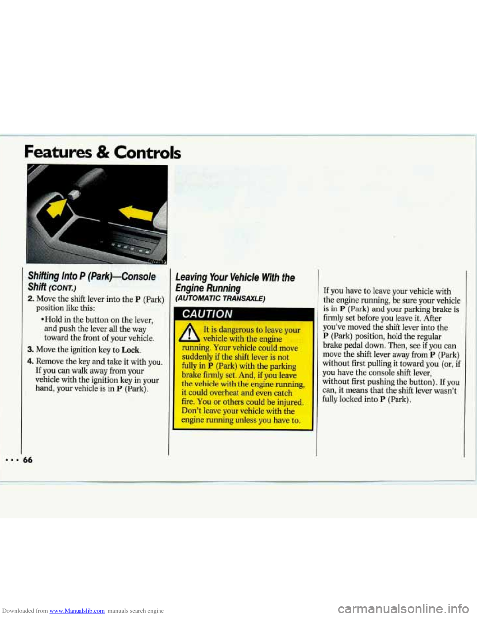 CHEVROLET LUMINA 1993 1.G Repair Manual Downloaded from www.Manualslib.com manuals search engine I.. 
Features & Controls 
6 
Shifting  Into P (Park)-Console 
shift (CONT.) 
2. Move the shift  lever  into the P (Park) 
*Hold  in the  button
