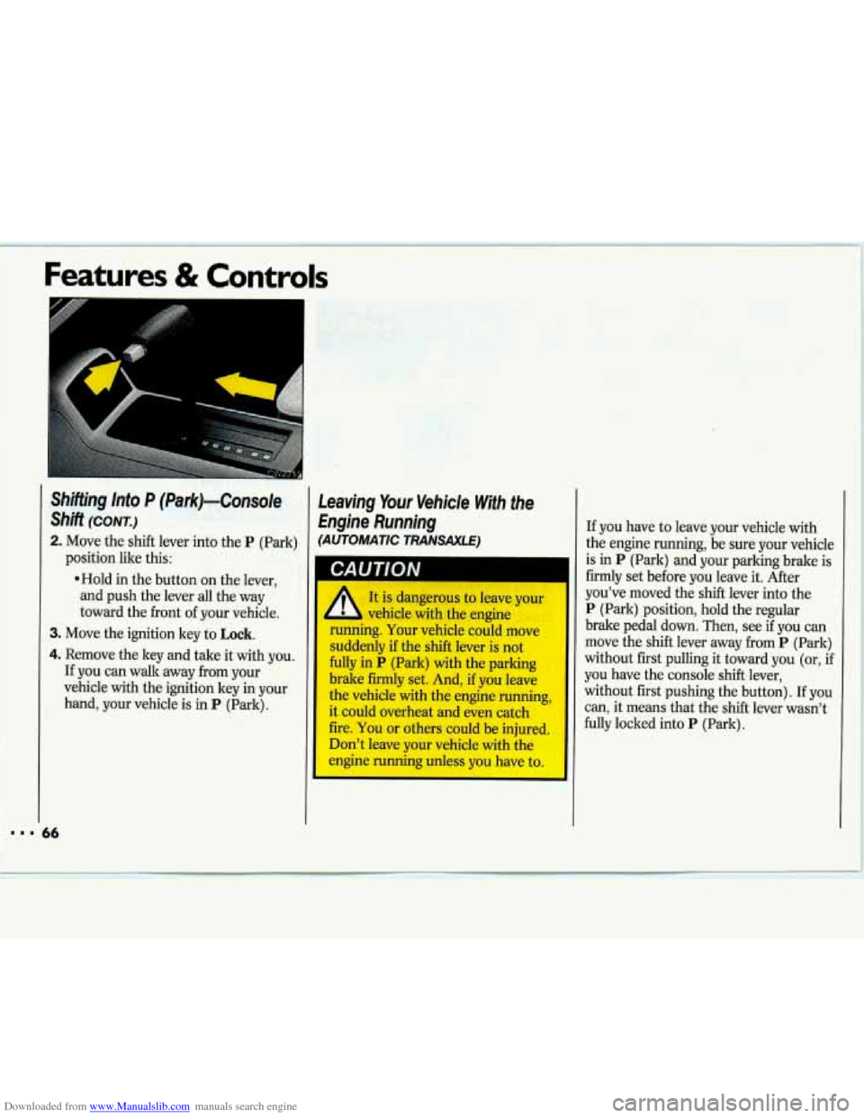 CHEVROLET LUMINA 1993 1.G Repair Manual Downloaded from www.Manualslib.com manuals search engine I..
Features & Controls
6
Shifting Into P (Park)-Console
shift (CONT.)
2. Move the shift lever into the P (Park)
*Hold in the button CHEVROLET LUMINA 1993 1.G Repair Manual Downloaded from www.Manualslib.com manuals search engine I..
Features & Controls
6
Shifting Into P (Park)-Console
shift (CONT.)
2. Move the shift lever into the P (Park)
*Hold in the button