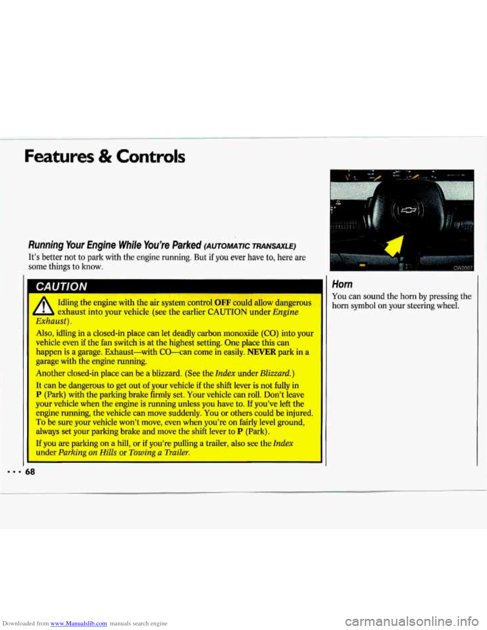 CHEVROLET LUMINA 1993 1.G Repair Manual Downloaded from www.Manualslib.com manuals search engine Features & Controls 
Running  Your  Engine While  Youre Parked (AuTowmc TRANSAXLE) 
Its better  not to park  with  the engine  running.  But 