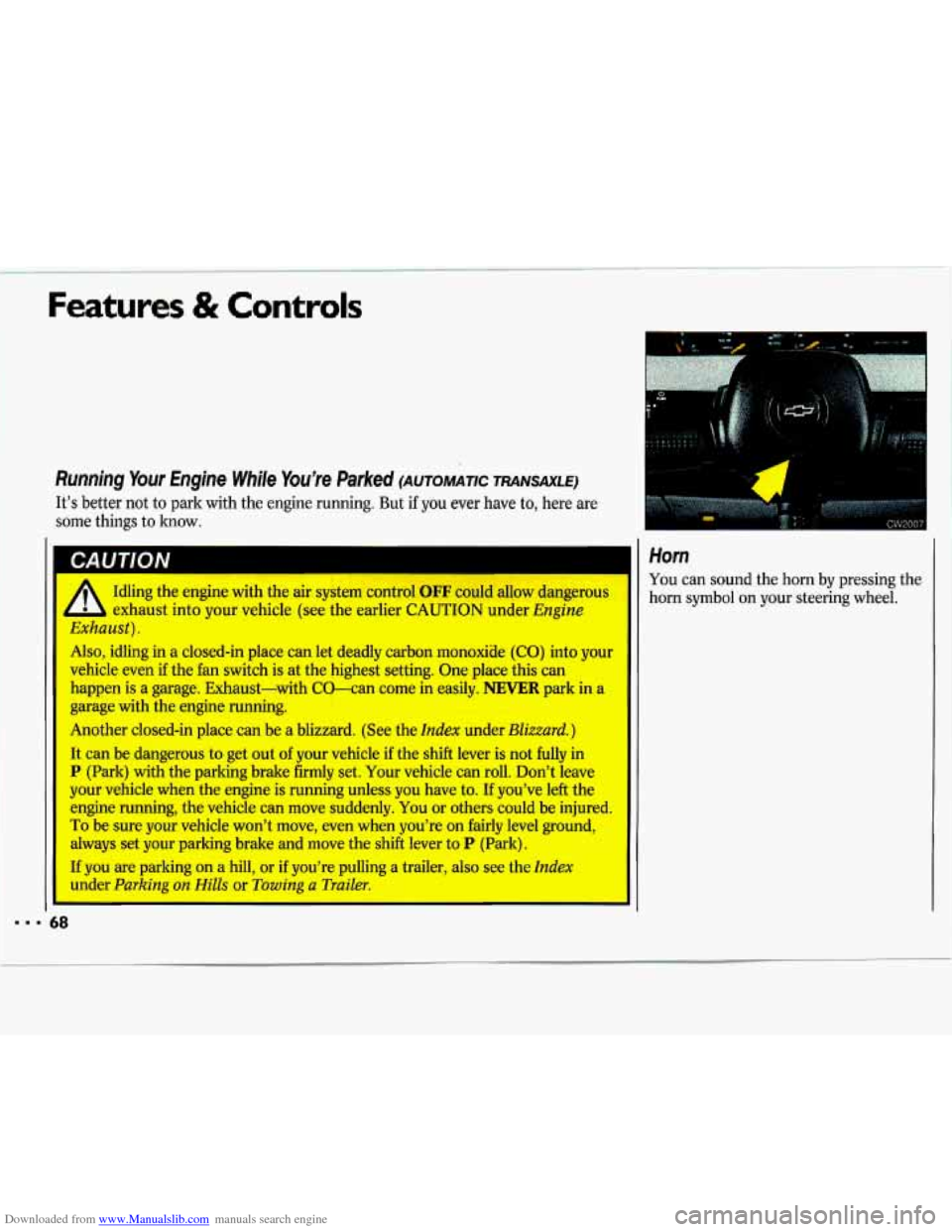 CHEVROLET LUMINA 1993 1.G Repair Manual Downloaded from www.Manualslib.com manuals search engine Features & Controls
Running Your Engine While Youre Parked (AuTowmc TRANSAXLE)
Its better not to park with the engine running. But CHEVROLET LUMINA 1993 1.G Repair Manual Downloaded from www.Manualslib.com manuals search engine Features & Controls
Running Your Engine While Youre Parked (AuTowmc TRANSAXLE)
Its better not to park with the engine running. But