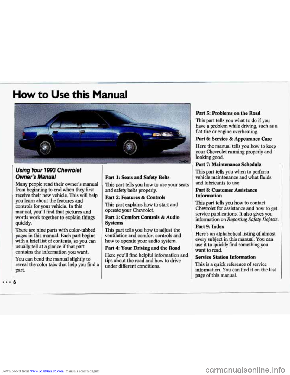 CHEVROLET LUMINA 1993 1.G Owners Manual Downloaded from www.Manualslib.com manuals search engine How to Use this Manual
, !. -7 : ,
Using Your 1993 Chevrolet
Owners Manual
Many people read their owners manual
from beginning CHEVROLET LUMINA 1993 1.G Owners Manual Downloaded from www.Manualslib.com manuals search engine How to Use this Manual
, !. -7 : ,
Using Your 1993 Chevrolet
Owners Manual
Many people read their owners manual
from beginning