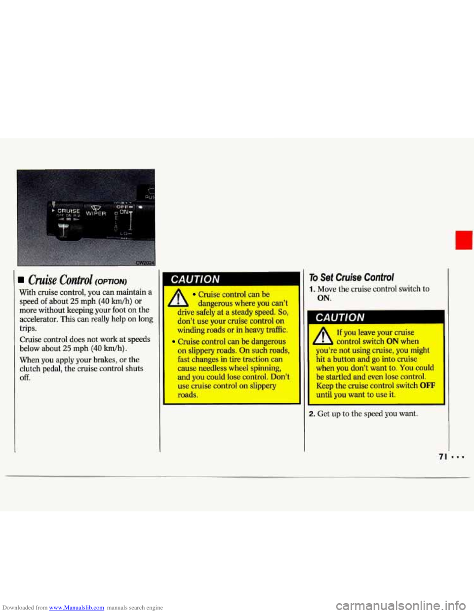 CHEVROLET LUMINA 1993 1.G Owners Manual Downloaded from www.Manualslib.com manuals search engine Cruise Control (OPTION) 
With  cruise control, you can maintain  a 
speed  of about 25  mph 
(40 km/h) or 
more  without  keeping  your  foot o