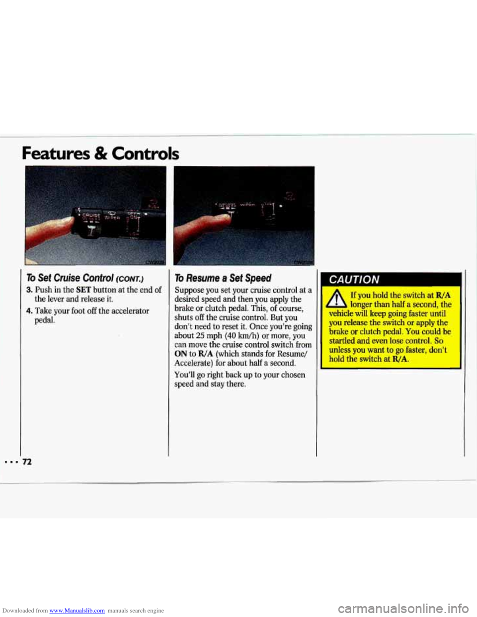 CHEVROLET LUMINA 1993 1.G Owners Manual Downloaded from www.Manualslib.com manuals search engine Features & Controls 
To Set  Cruise  Control (CONT.) 
3. Push  in the SET button at  the end of 
4. Take  your  foot  off  the accelerator 
the