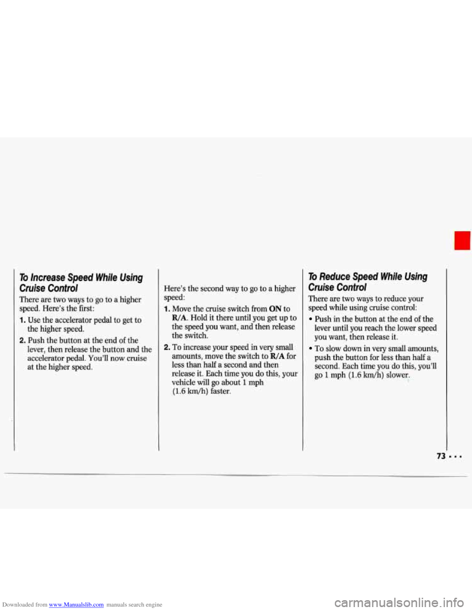 CHEVROLET LUMINA 1993 1.G Manual PDF Downloaded from www.Manualslib.com manuals search engine To Increase  Speed  While  Using 
Cruise  Control 
There are  two ways  to go  to a higher 
speed.  Here’s  the first: 
1. Use  the accelerat