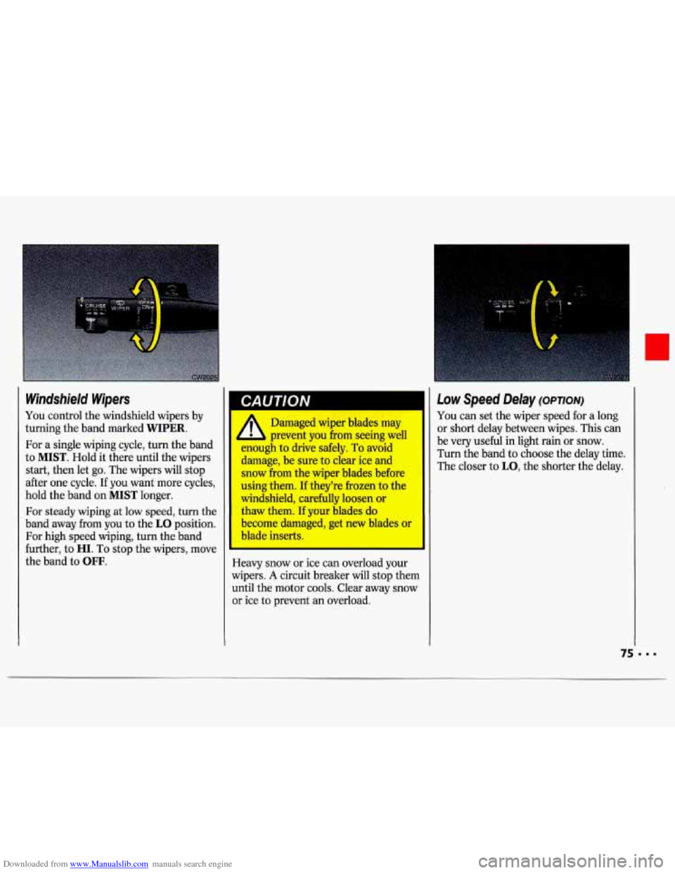 CHEVROLET LUMINA 1993 1.G Manual PDF Downloaded from www.Manualslib.com manuals search engine Windshield  Wipers 
You control the windshield  wipers  by 
turning  the band  marked 
WIPER. 
For  a  single  wiping  cycle,  turn  the band 
