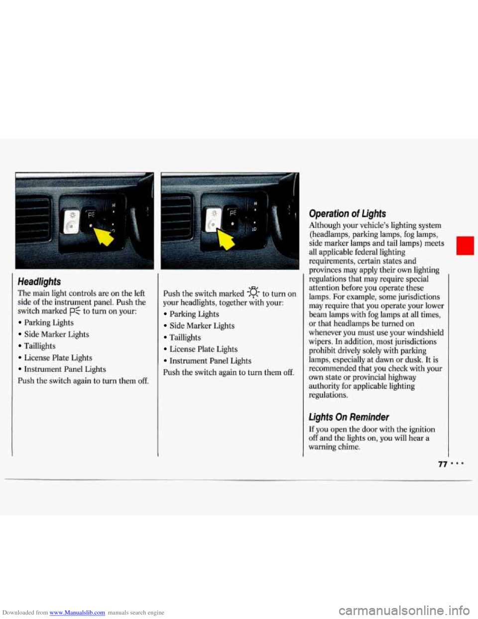CHEVROLET LUMINA 1993 1.G Manual PDF Downloaded from www.Manualslib.com manuals search engine Headlights 
The  main  light  controls  are on  the left 
side  of the  instrument  panel.  Push the 
switch  marked 
pf to  turn on your: 
Par