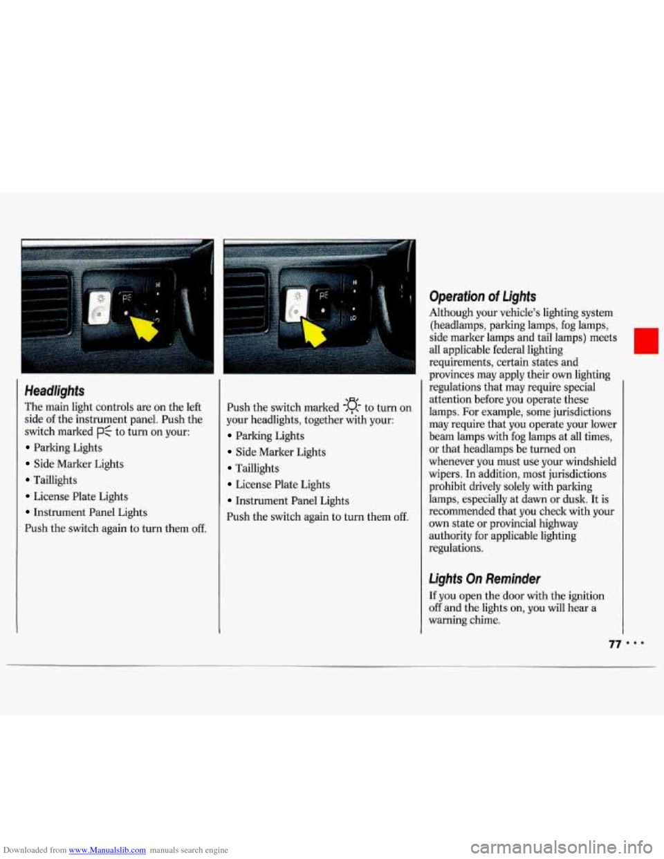 CHEVROLET LUMINA 1993 1.G Owners Manual Downloaded from www.Manualslib.com manuals search engine Headlights
The main light controls are on the left
side of the instrument panel. Push the
switch marked
pf to turn on your:
Par CHEVROLET LUMINA 1993 1.G Owners Manual Downloaded from www.Manualslib.com manuals search engine Headlights
The main light controls are on the left
side of the instrument panel. Push the
switch marked
pf to turn on your:
Par