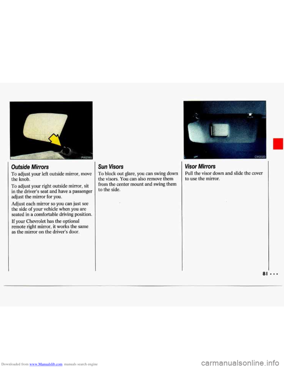 CHEVROLET LUMINA 1993 1.G Manual Online Downloaded from www.Manualslib.com manuals search engine Outside  Mirrors 
To adjust your  left outside mirror, move 
the  knob. 
To adjust  your  right  outside mirror,  sit 
in  the  driver’s  sea