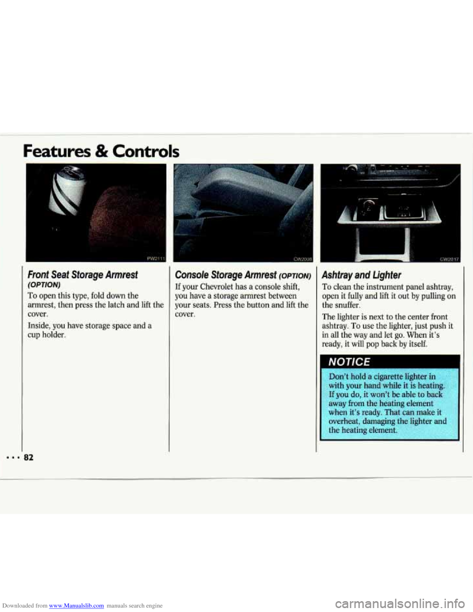 CHEVROLET LUMINA 1993 1.G Owners Manual Downloaded from www.Manualslib.com manuals search engine Front  Seat  Storage  Armrest 
(OPTION) 
To  open  this  type,  fold  down the 
armrest,  then  press  the latch  and  lift  the 
cover. 
Insid