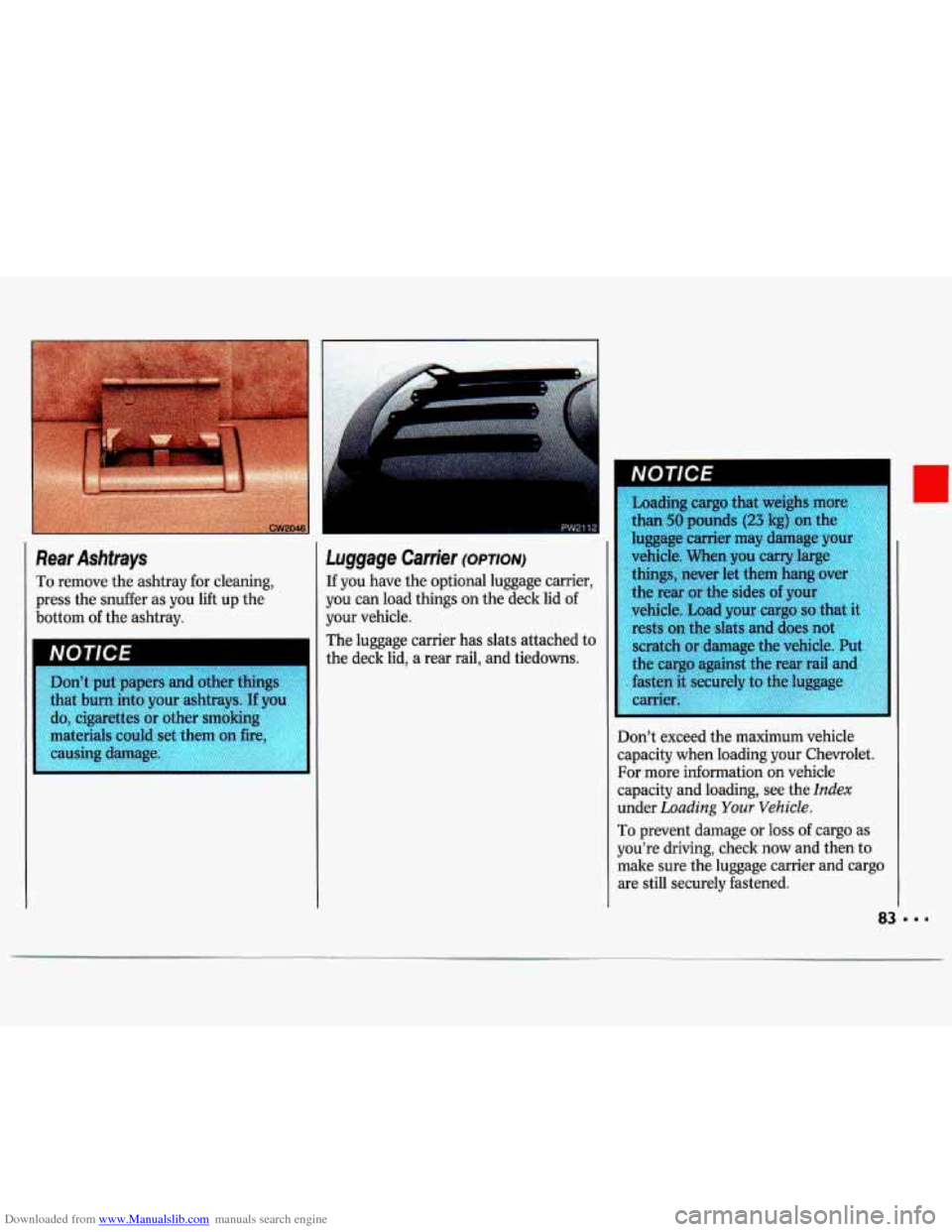 CHEVROLET LUMINA 1993 1.G Owners Manual Downloaded from www.Manualslib.com manuals search engine Rear  Ashtrays 
To remove the ashtray  for  cleaning, 
press  the snuffer  as you  lift  up  the 
bottom 
of the  ashtray. 
Dont  put papers a