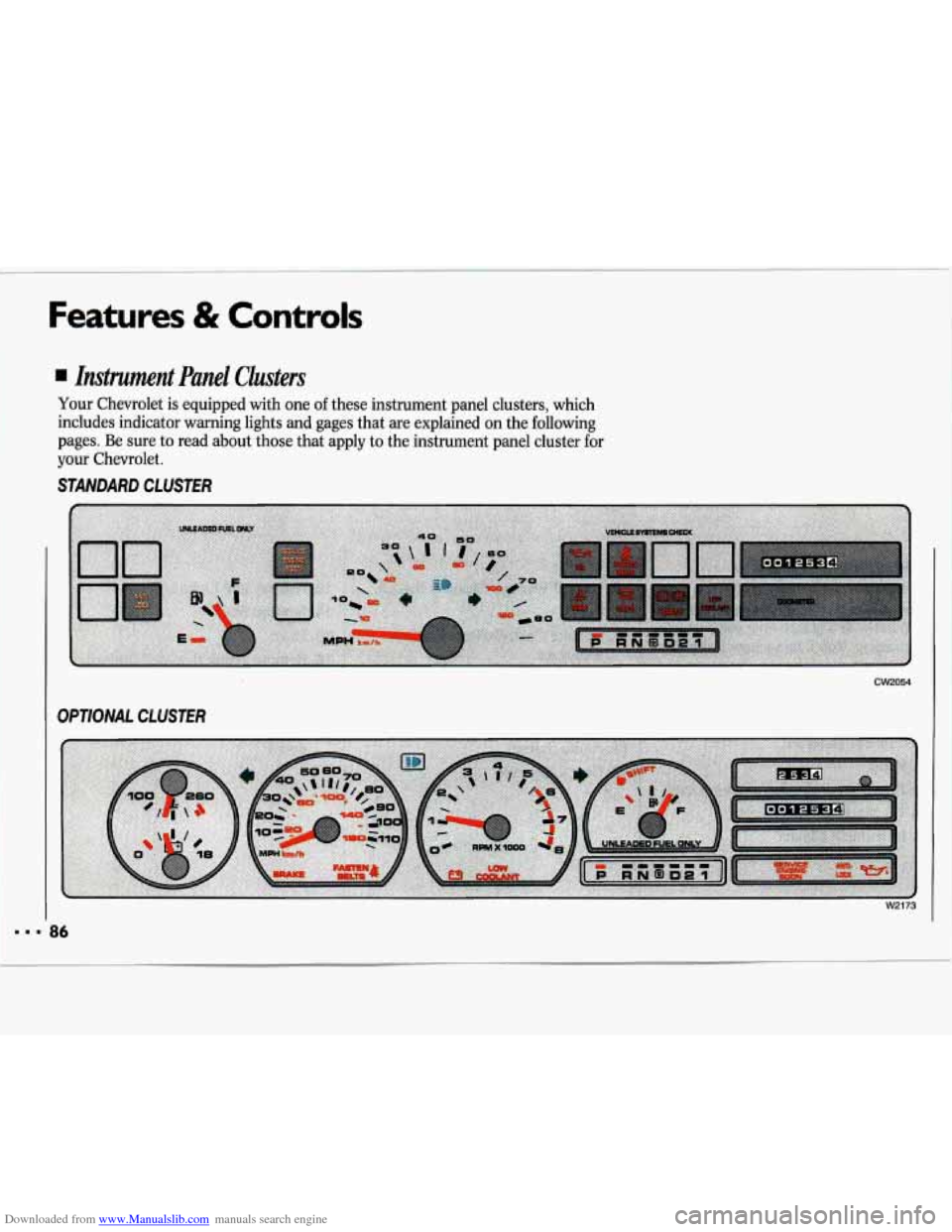 CHEVROLET LUMINA 1993 1.G Manual Online Downloaded from www.Manualslib.com manuals search engine Features & Controls 
Instrument  Panel  Clusters 
Your  Chevrolet is equipped  with one of these instrument  panel  clusters,  which 
includes 