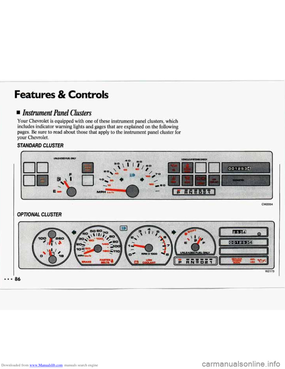 CHEVROLET LUMINA 1993 1.G Owners Manual Downloaded from www.Manualslib.com manuals search engine Features & Controls
Instrument Panel Clusters
Your Chevrolet is equipped with one of these instrument panel clusters, which
includes CHEVROLET LUMINA 1993 1.G Owners Manual Downloaded from www.Manualslib.com manuals search engine Features & Controls
Instrument Panel Clusters
Your Chevrolet is equipped with one of these instrument panel clusters, which
includes