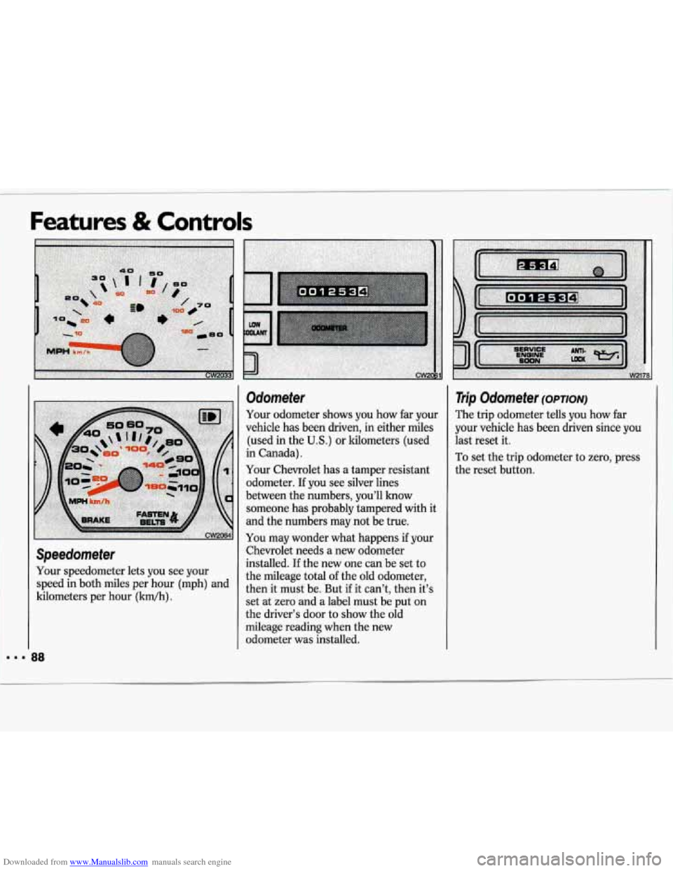 CHEVROLET LUMINA 1993 1.G Manual Online Downloaded from www.Manualslib.com manuals search engine Speedometer 
Your  speedometer  lets  you  see  your speed  in  both  miles  per  hour  (mph) and 
kilometers  per  hour  (kdh) 
. 
Odometer 
Y