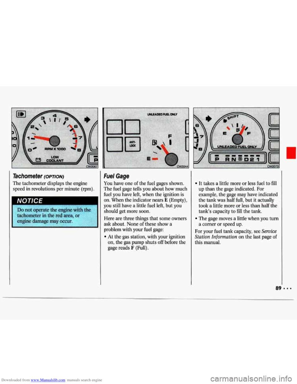 CHEVROLET LUMINA 1993 1.G Owners Manual Downloaded from www.Manualslib.com manuals search engine Tachometer (OPTION) 
The tachometer  displays the engine 
speed  in  revolutions  per  minute 
(rpm) . 
I 
engine  damage may occur. 
Fuel Cage