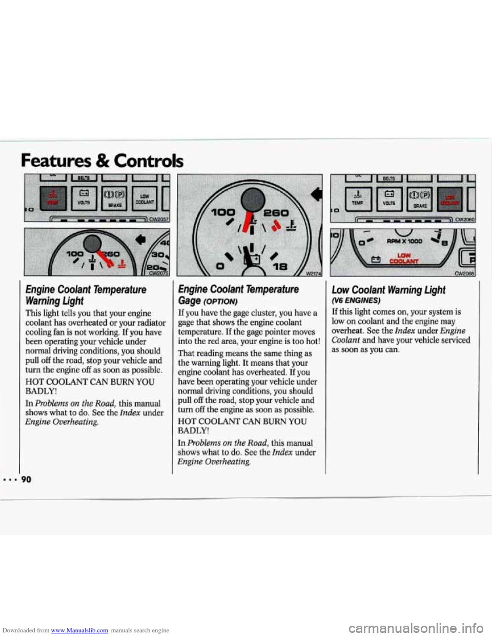 CHEVROLET LUMINA 1993 1.G Owners Manual Downloaded from www.Manualslib.com manuals search engine Features & Controls 
Engine  Coolant  Temperature Warning  Light 
This  light  tells  you  that your  engine 
coolant  has  overheated  or your