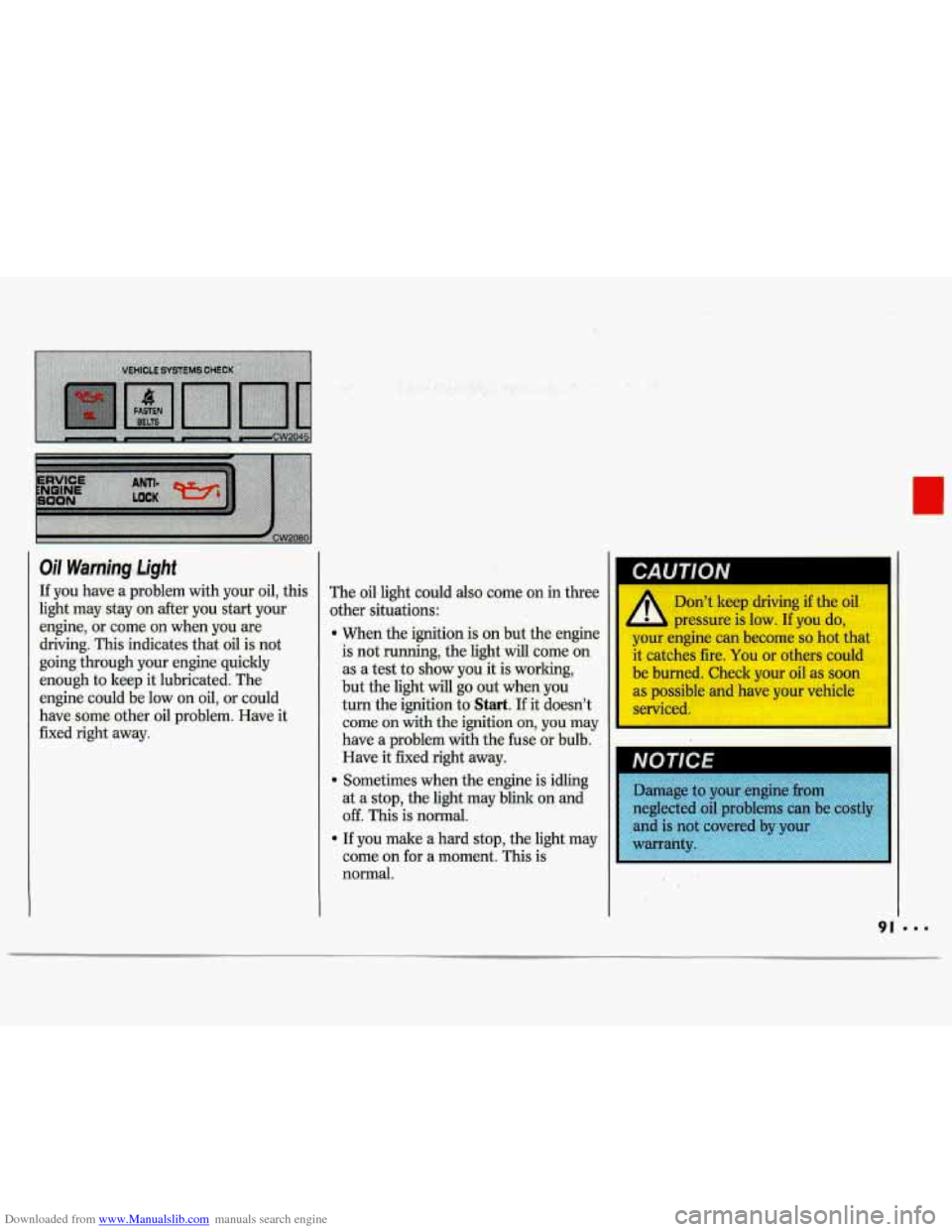 CHEVROLET LUMINA 1993 1.G Owners Manual Downloaded from www.Manualslib.com manuals search engine Oil Warir;bg, Light 
If you  have: a problem  with your oil, this 
light may stay on after you start your 
engine,  or come  on  when  you 
ate