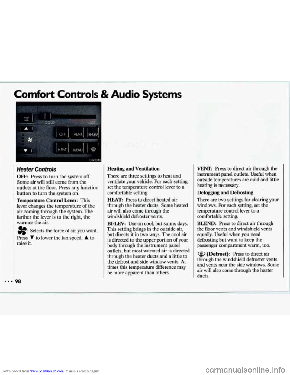 CHEVROLET LUMINA 1993 1.G Owners Manual Downloaded from www.Manualslib.com manuals search engine Comfort Controls & Audio Systems
Heater Controls
OFF: Press to turn the system off.
Some air will still come from the
outlets at CHEVROLET LUMINA 1993 1.G Owners Manual Downloaded from www.Manualslib.com manuals search engine Comfort Controls & Audio Systems
Heater Controls
OFF: Press to turn the system off.
Some air will still come from the
outlets at