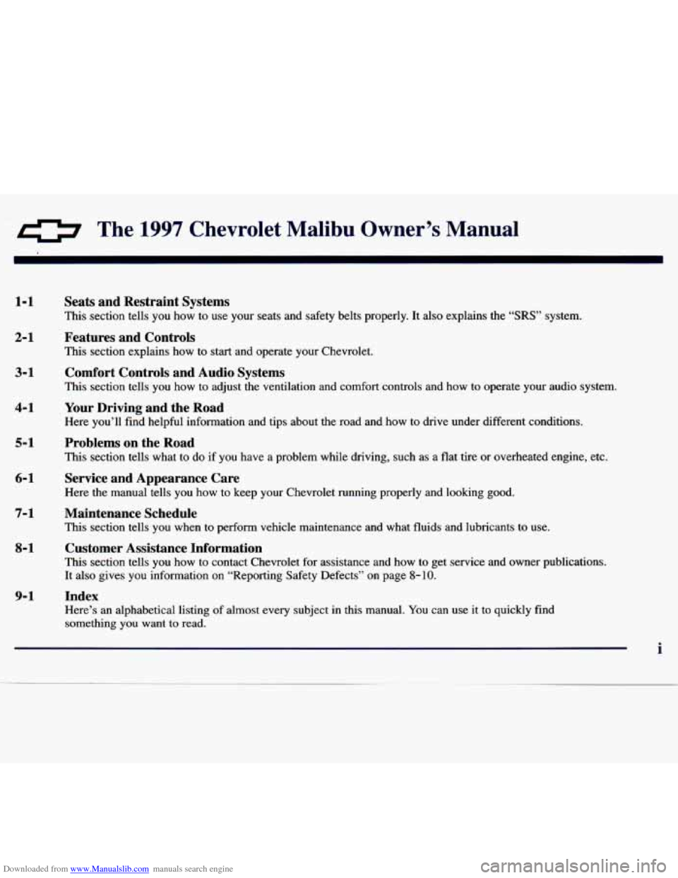 CHEVROLET MALIBU 1997 5.G Owners Manual Downloaded from www.Manualslib.com manuals search engine .* a The 1997 Chevrolet Malibu Owner’s Manual
1-1
2-1
3-1
4- 1
5- 1
6-1
7-1
8-1
9- 1
Seats and Restraint Systems
This secti CHEVROLET MALIBU 1997 5.G Owners Manual Downloaded from www.Manualslib.com manuals search engine .* a The 1997 Chevrolet Malibu Owner’s Manual
1-1
2-1
3-1
4- 1
5- 1
6-1
7-1
8-1
9- 1
Seats and Restraint Systems
This secti