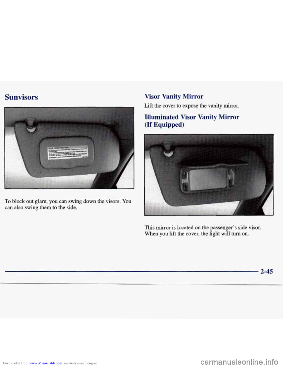 CHEVROLET MALIBU 1997 5.G Owners Manual Downloaded from www.Manualslib.com manuals search engine Sunvisors
To block out glare, you can swing down the visors. You
can also swing them to the side.
Visor Vanity Mirror
Lift th CHEVROLET MALIBU 1997 5.G Owners Manual Downloaded from www.Manualslib.com manuals search engine Sunvisors
To block out glare, you can swing down the visors. You
can also swing them to the side.
Visor Vanity Mirror
Lift th