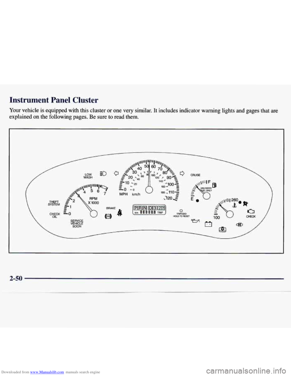 CHEVROLET MALIBU 1997 5.G Owners Manual Downloaded from www.Manualslib.com manuals search engine Instrument Panel Cluster
Your vehicle is equipped with this cluster or one very similar. It includes indicator warning lights and gag CHEVROLET MALIBU 1997 5.G Owners Manual Downloaded from www.Manualslib.com manuals search engine Instrument Panel Cluster
Your vehicle is equipped with this cluster or one very similar. It includes indicator warning lights and gag