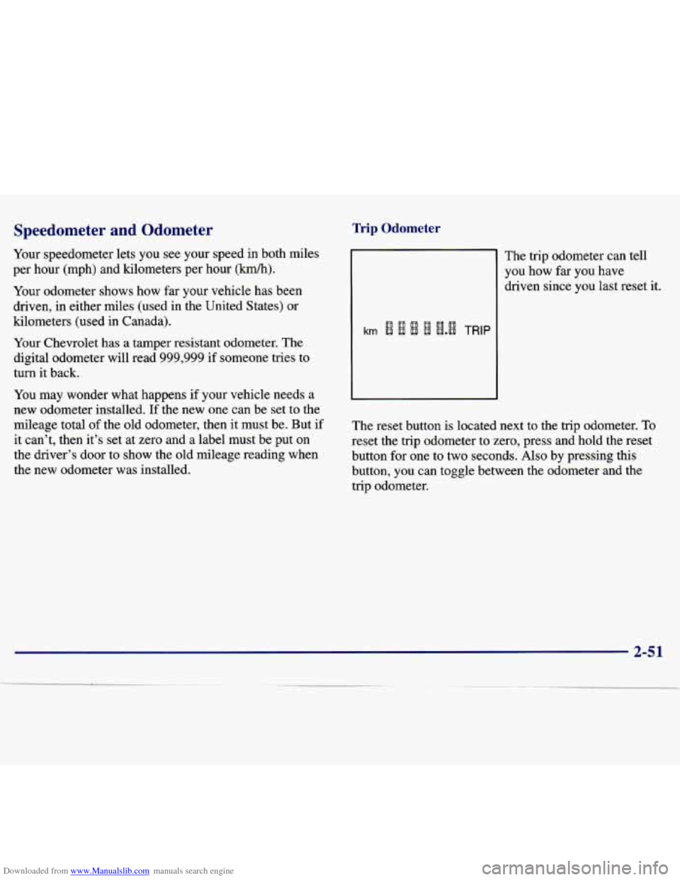 CHEVROLET MALIBU 1997 5.G Owners Manual Downloaded from www.Manualslib.com manuals search engine Speedometer  and  Odometer 
Your speedometer  lets you  see your  speed  in both  miles 
per  hour  (mph)  and  kilometers  per  hour 
(km/h). 