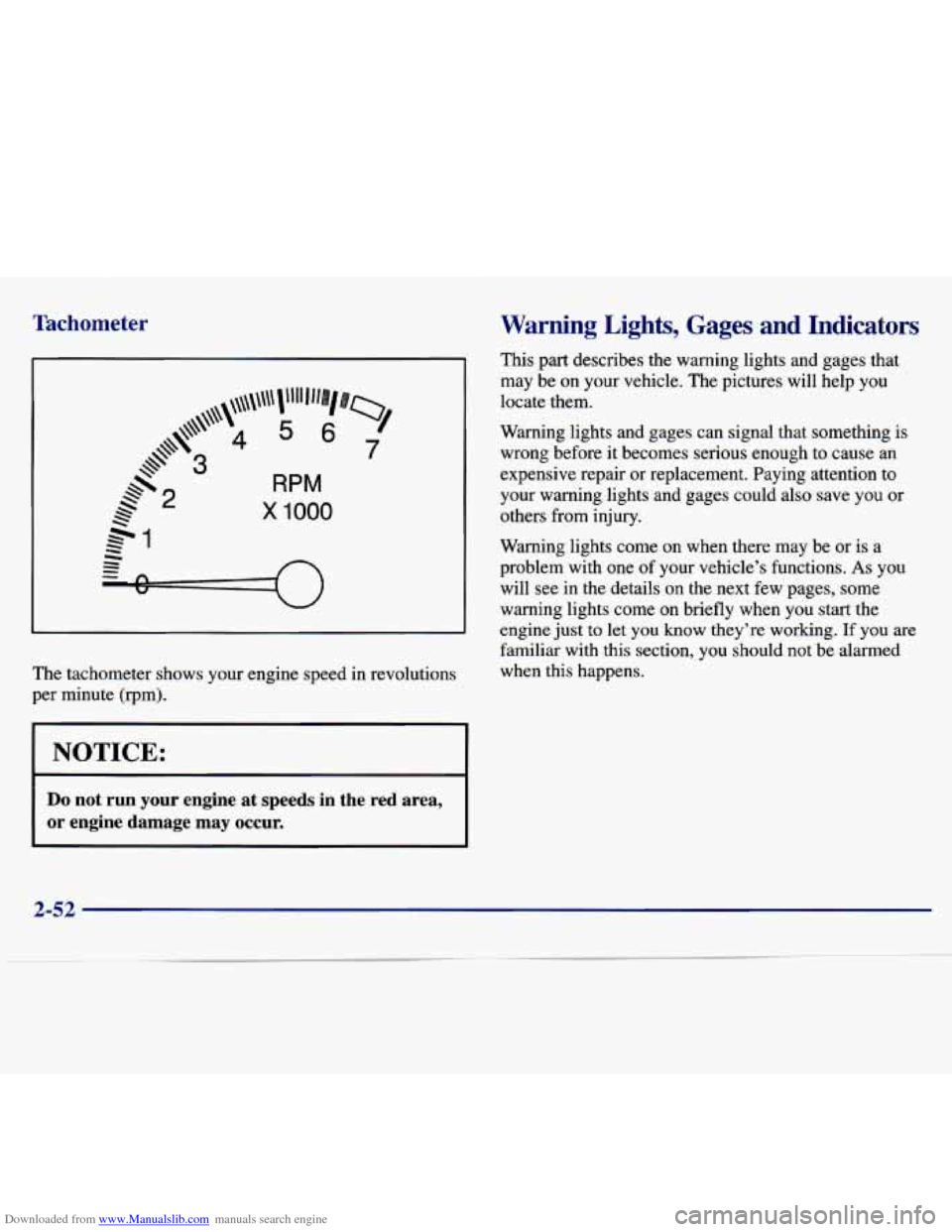 CHEVROLET MALIBU 1997 5.G User Guide Downloaded from www.Manualslib.com manuals search engine Tachometer 
I 
RPM 
x 1000 
The tachometer  shows  your  engine  speed  in  revolutions 
per  minute  (rpm). 
I NOTICE: 
Do not  run  your  eng