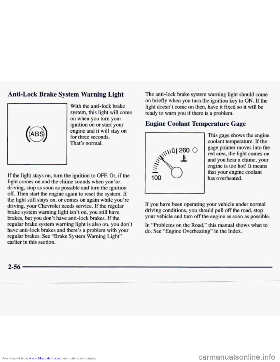 CHEVROLET MALIBU 1997 5.G Owners Manual Downloaded from www.Manualslib.com manuals search engine Anti-Lock Brake System Warning Light
With the anti-lock brake system, this light will come
on when you
turn your
ignition on CHEVROLET MALIBU 1997 5.G Owners Manual Downloaded from www.Manualslib.com manuals search engine Anti-Lock Brake System Warning Light
With the anti-lock brake system, this light will come
on when you
turn your
ignition on