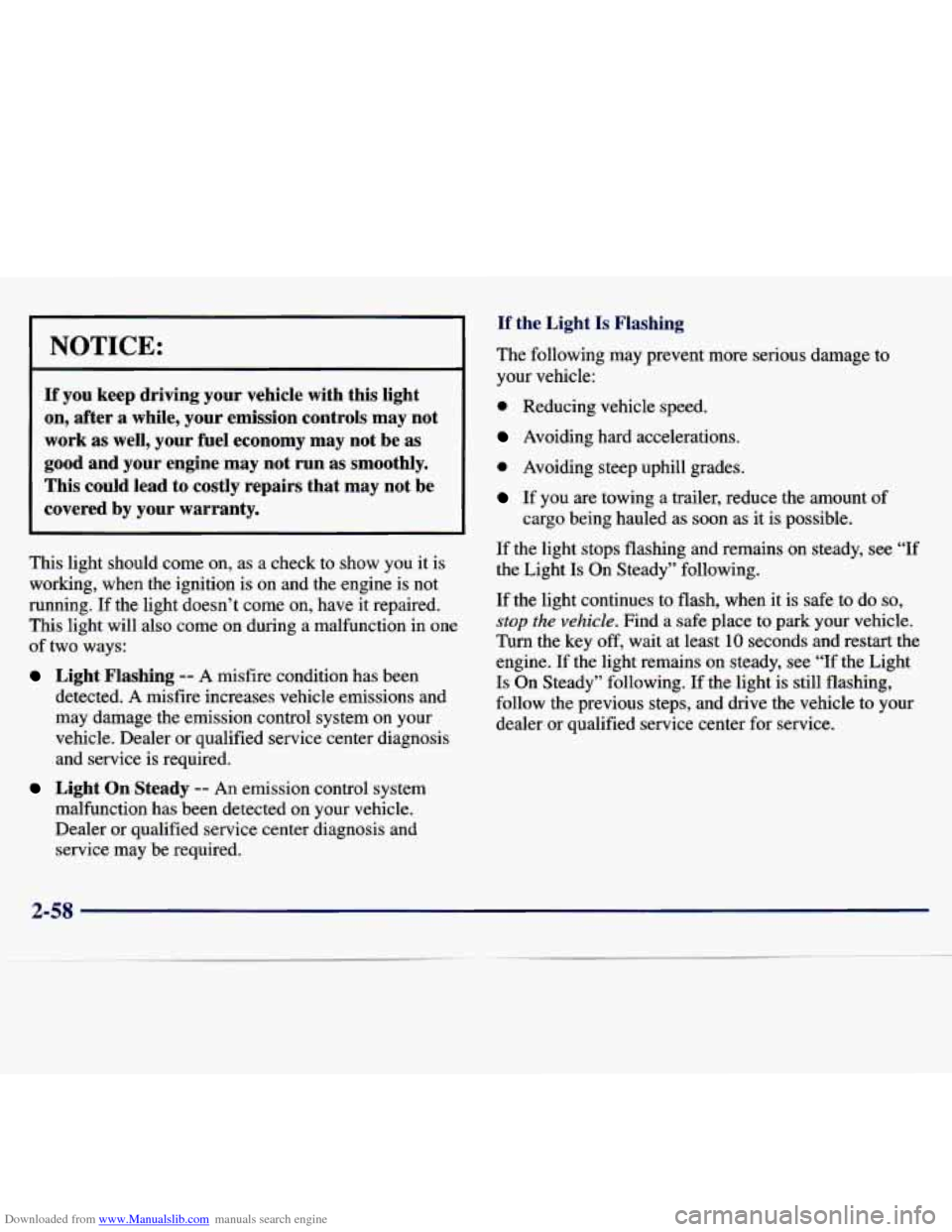 CHEVROLET MALIBU 1997 5.G Owners Manual Downloaded from www.Manualslib.com manuals search engine NOTICE:
If you keep driving your vehicle with this light
on, after a while, your emission controls may not
work as
well, yo CHEVROLET MALIBU 1997 5.G Owners Manual Downloaded from www.Manualslib.com manuals search engine NOTICE:
If you keep driving your vehicle with this light
on, after a while, your emission controls may not
work as
well, yo