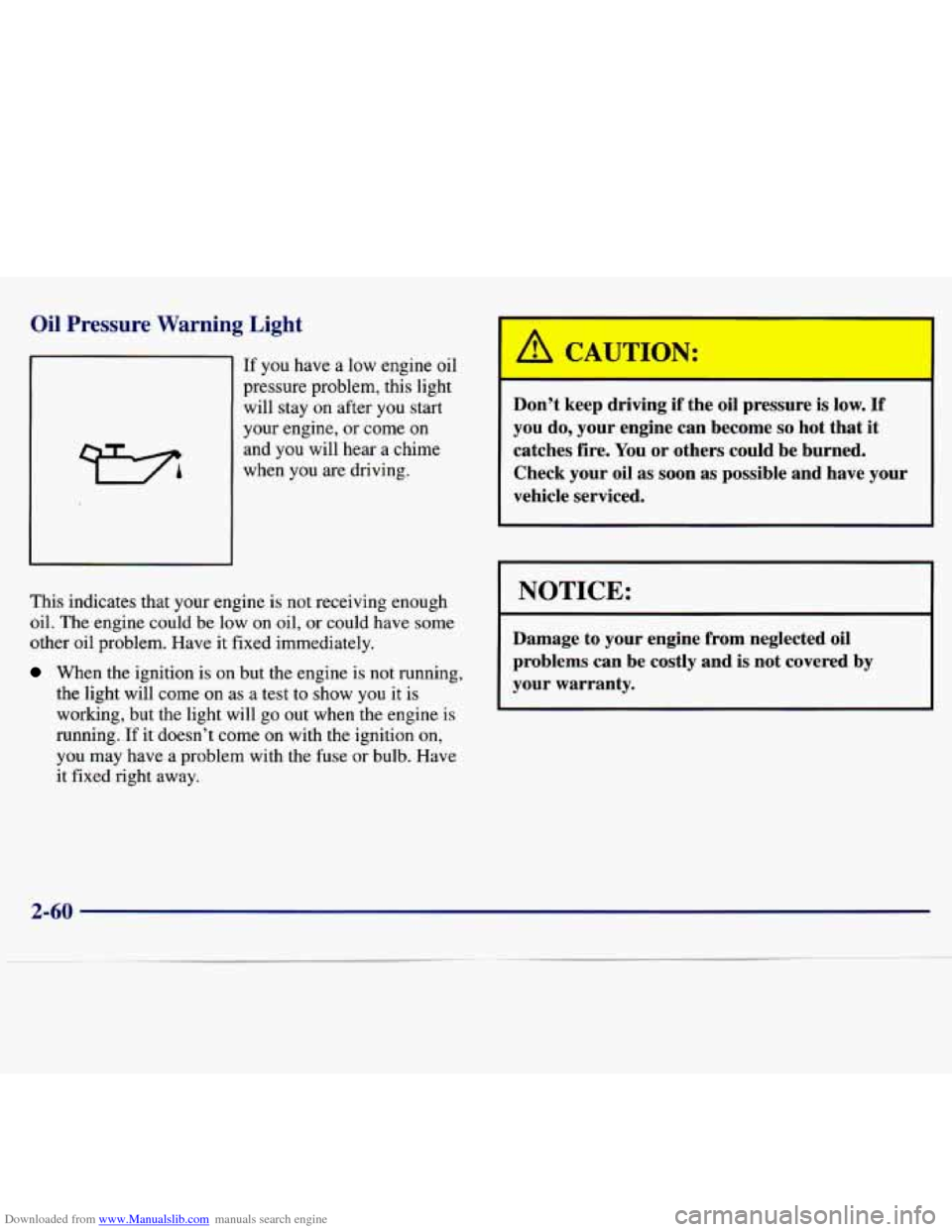 CHEVROLET MALIBU 1997 5.G Owners Manual Downloaded from www.Manualslib.com manuals search engine Oil Pressure Warning Light 
If  you  have  a  low  engine  oil 
pressure  problem,  this  light 
will  stay 
on after you start 
your  engine, 