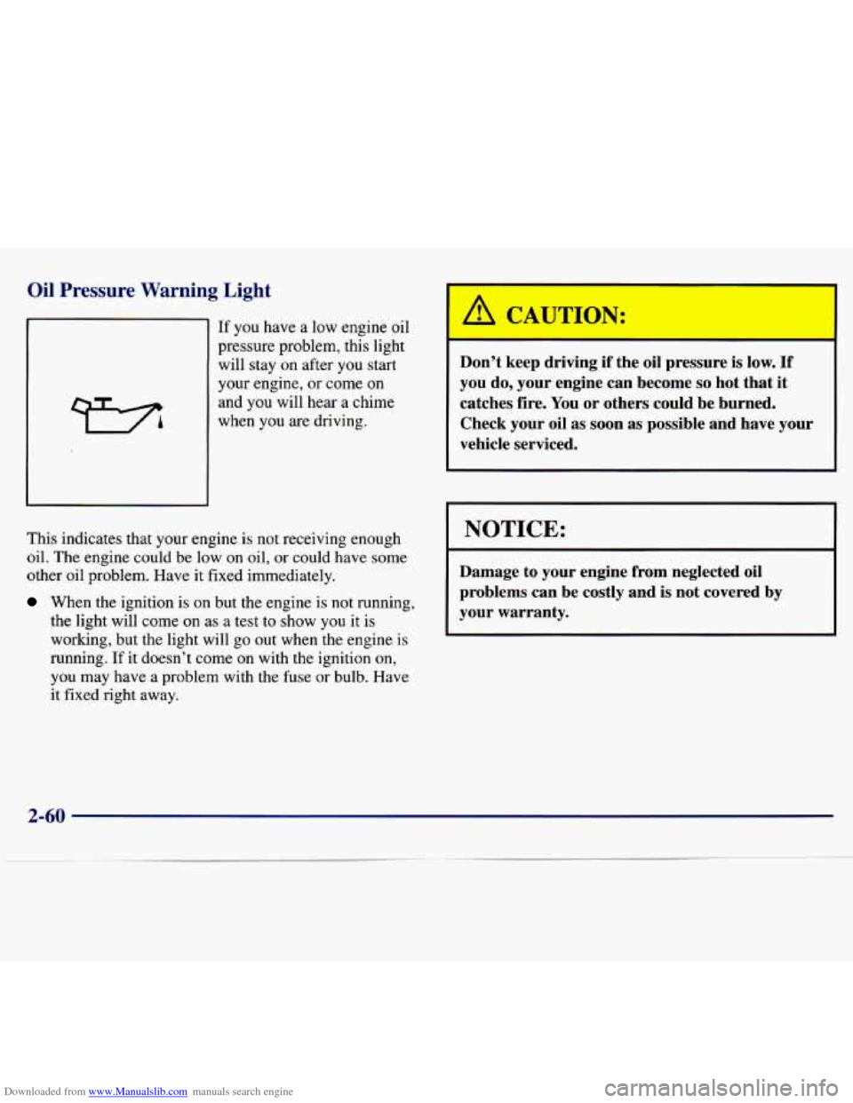 CHEVROLET MALIBU 1997 5.G Owners Manual Downloaded from www.Manualslib.com manuals search engine Oil Pressure Warning Light
If you have a low engine oil
pressure problem, this light
will stay
on after you start
your engine, CHEVROLET MALIBU 1997 5.G Owners Manual Downloaded from www.Manualslib.com manuals search engine Oil Pressure Warning Light
If you have a low engine oil
pressure problem, this light
will stay
on after you start
your engine,