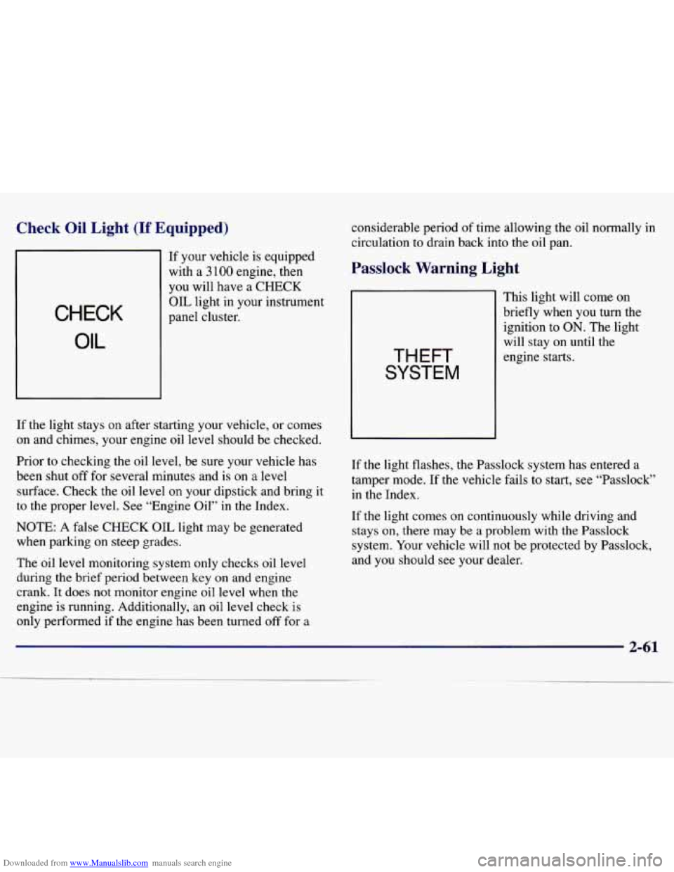 CHEVROLET MALIBU 1997 5.G Owners Manual Downloaded from www.Manualslib.com manuals search engine Check Oil Light (If Equipped)
If your vehicle is equipped
with a
3 100 engine, then
you will have a CHECK
OIL light in your CHEVROLET MALIBU 1997 5.G Owners Manual Downloaded from www.Manualslib.com manuals search engine Check Oil Light (If Equipped)
If your vehicle is equipped
with a
3 100 engine, then
you will have a CHECK
OIL light in your