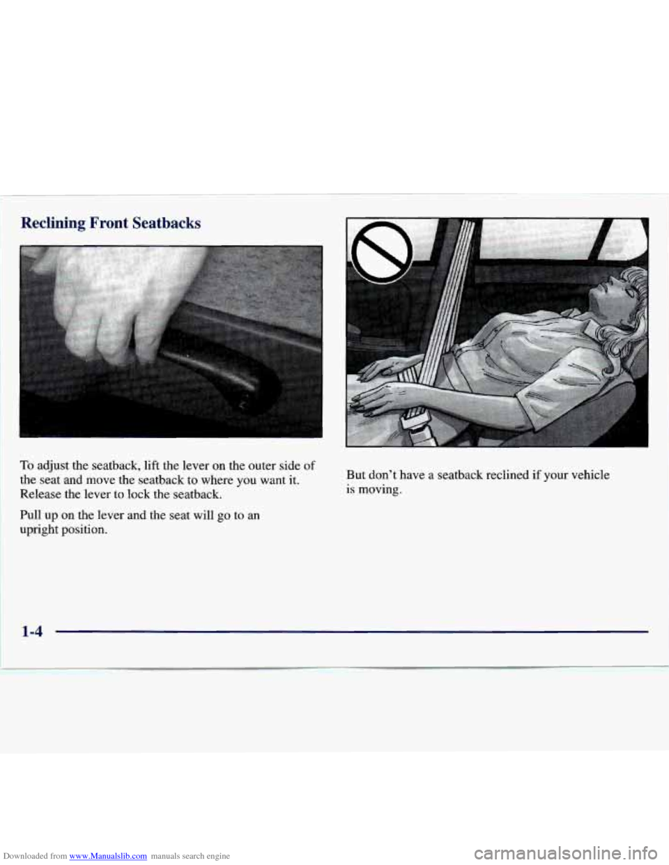 CHEVROLET MALIBU 1997 5.G User Guide Downloaded from www.Manualslib.com manuals search engine Reclining Front Seatbacks
To adjust the seatback, lift the lever on the outer side of
the seat and move the seatback to where CHEVROLET MALIBU 1997 5.G User Guide Downloaded from www.Manualslib.com manuals search engine Reclining Front Seatbacks
To adjust the seatback, lift the lever on the outer side of
the seat and move the seatback to where