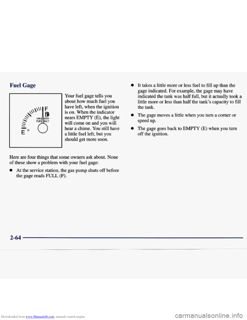 CHEVROLET MALIBU 1997 5.G Owners Manual Downloaded from www.Manualslib.com manuals search engine Fuel  Gage 
Your fuel  gage  tells  you 
about  how  much  fuel  you 
have  left, when  the  ignition 
is on.  When  the  indicator 
nears 
EMP