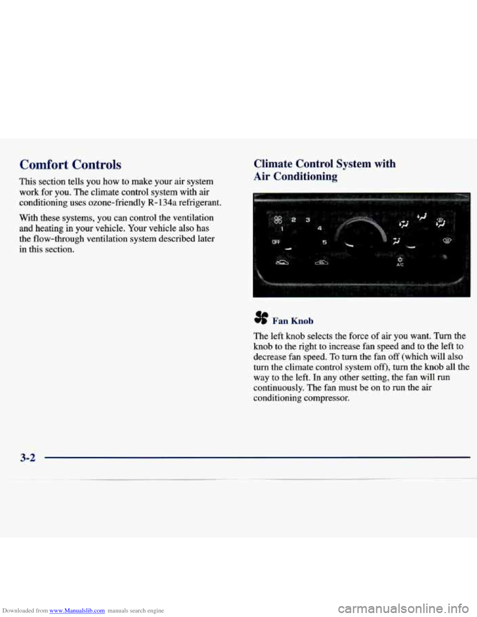 CHEVROLET MALIBU 1997 5.G Owners Manual Downloaded from www.Manualslib.com manuals search engine Comfort Controls
This section tells you how to make your air system
work for you. The climate control system with air
condition CHEVROLET MALIBU 1997 5.G Owners Manual Downloaded from www.Manualslib.com manuals search engine Comfort Controls
This section tells you how to make your air system
work for you. The climate control system with air
condition