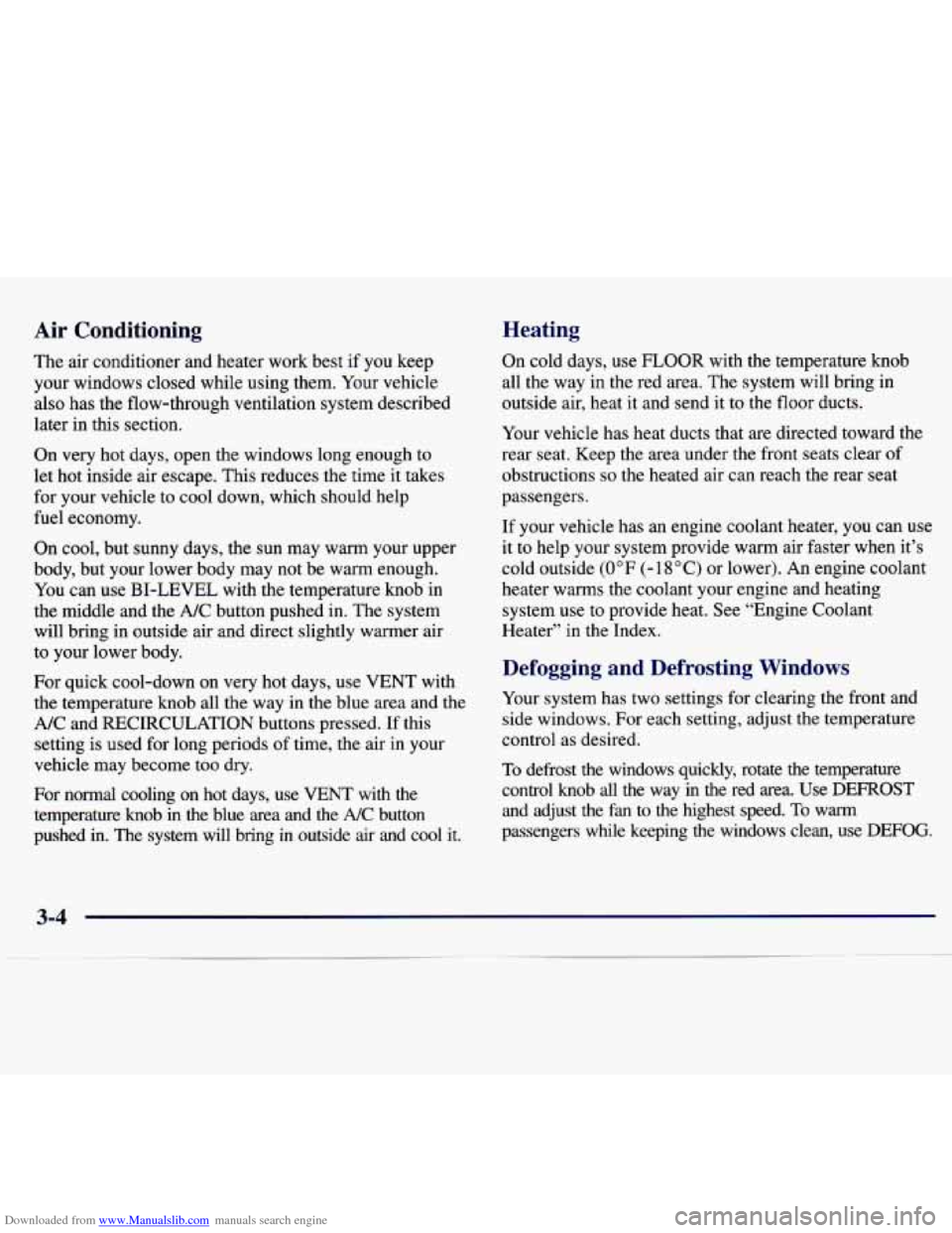 CHEVROLET MALIBU 1997 5.G Owners Manual Downloaded from www.Manualslib.com manuals search engine Air  Conditioning Heating 
On  cold 
days, use FLOOR with  the  temperature  knob 
all  the  way in  the  red  area.  The system  will  bring  