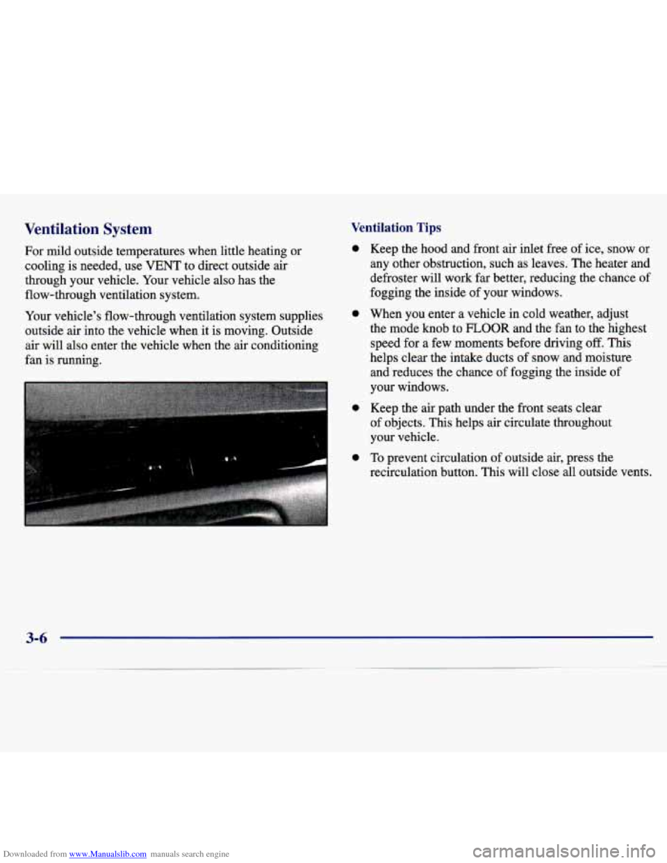 CHEVROLET MALIBU 1997 5.G Owners Manual Downloaded from www.Manualslib.com manuals search engine Ventilation System Ventilation Tips
For mild outside temperatures when little heating or
cooling is needed, use VENT to direct ou CHEVROLET MALIBU 1997 5.G Owners Manual Downloaded from www.Manualslib.com manuals search engine Ventilation System Ventilation Tips
For mild outside temperatures when little heating or
cooling is needed, use VENT to direct ou