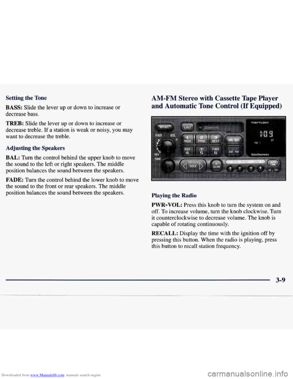 CHEVROLET MALIBU 1997 5.G Owners Manual Downloaded from www.Manualslib.com manuals search engine Setting the Tone
BASS: Slide the lever up or down to increase or
decrease bass.
AM-FM Stereo with Cassette Tape Player
and Autom CHEVROLET MALIBU 1997 5.G Owners Manual Downloaded from www.Manualslib.com manuals search engine Setting the Tone
BASS: Slide the lever up or down to increase or
decrease bass.
AM-FM Stereo with Cassette Tape Player
and Autom